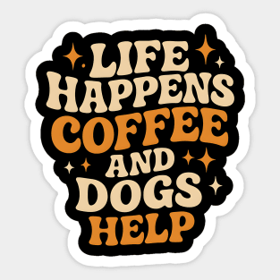 Life Happens Coffee and Dogs Help – Funny Dog Lover Coffee Sticker
